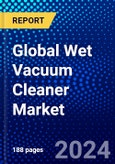 Global Wet Vacuum Cleaner Market (2023-2028) Competitive Analysis, and Impact of Covid-19 with Ansoff Analysis- Product Image