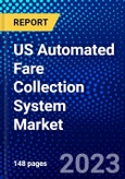 US Automated Fare Collection System Market (2023-2028) by Component Type, Technology, Applications, and Industry, Competitive Analysis, Impact of Covid-19, Impact of Economic Slowdown & Impending Recession with Ansoff Analysis- Product Image