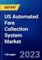 US Automated Fare Collection System Market (2022-2027) by Application, System, Service Type, Technology, Industry, Competitive Analysis and the Impact of Covid-19 with Ansoff Analysis - Product Thumbnail Image