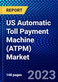 US Automatic Toll Payment Machine (ATPM) Market (2023-2028) by Components, Type, Technology, and Applications, Competitive Analysis, Impact of Covid-19, Impact of Economic Slowdown & Impending Recession with Ansoff Analysis- Product Image