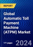 Global Automatic Toll Payment Machine (ATPM) Market (2023-2028) Competitive Analysis, and Impact of Covid-19 with Ansoff Analysis- Product Image