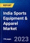 India Sports Equipment and Apparel Market (2022-2027) by Product Type, Sports Type, Distribution Channel, End-User, Application, Competitive Analysis and the Impact of Covid-19 with Ansoff Analysis - Product Thumbnail Image