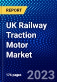 UK Railway Traction Motor Market (2023-2028) by Type, Power Rating, and Application, Competitive Analysis, Impact of Covid-19 with Ansoff Analysis- Product Image
