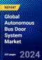 Global Autonomous Bus Door System Market (2022-2027) by Door Type, Mechanism, Level of Automation, Propulsion Type, Component, Geography, Competitive Analysis and the Impact of Covid-19 with Ansoff Analysis - Product Image
