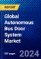 Global Autonomous Bus Door System Market (2023-2028) Competitive Analysis, Impact of Covid-19, Ansoff Analysis - Product Image