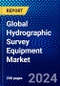 Global Hydrographic Survey Equipment Market (2023-2028) by Type, Depth, Platform, Applications, End Users, and Geography, Competitive Analysis, Impact of Covid-19, Impact of Economic Slowdown & Impending Recession with Ansoff Analysis - Product Image