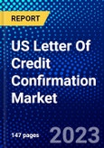 US Letter Of Credit Confirmation Market (2023-2028) by Type and End-User, Competitive Analysis, Impact of Covid-19, Impact of Economic Slowdown & Impending Recession with Ansoff Analysis- Product Image