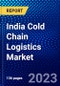 India Cold Chain Logistics Market (2023-2028) by Type, Technology, Temperature, Service, and Applications, Competitive Analysis, Impact of Covid-19, Impact of Economic Slowdown & Impending Recession with Ansoff Analysis - Product Image