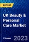 UK Beauty & Personal Care Market (2023-2028) by Product, Category, Outlook, and Distribution Channel, Competitive Analysis, Impact of Covid-19 with Ansoff Analysis - Product Image