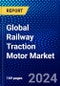 Global Railway Traction Motor Market (2023-2028) by Type, Power Rating, Applications, and Geography, Competitive Analysis, Impact of Covid-19, Impact of Economic Slowdown & Impending Recession with Ansoff Analysis - Product Image