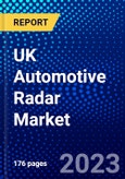 UK Automotive Radar Market (2023-2028) by Vehicle Type, Technology, Range, Frequency, Application, Competitive Analysis, Impact of Covid-19 with Ansoff Analysis- Product Image