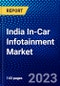 India In-Car Infotainment Market (2023-2028) by Component, Form, Location, Connectivity, and Operational System, Competitive Analysis, Impact of Covid-19, Impact of Economic Slowdown & Impending Recession with Ansoff Analysis - Product Image