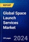 Global Space Launch Services Market (2022-2027) by Launch Platform, Vehicle Size, Orbit, Payload, Service, End User, Geography, Competitive Analysis and the Impact of Covid-19 with Ansoff Analysis - Product Thumbnail Image
