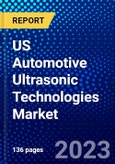 US Automotive Ultrasonic Technologies Market (2023-2028) by Type, Applications, and Vehicle Type, Competitive Analysis, Impact of Covid-19, Impact of Economic Slowdown & Impending Recession with Ansoff Analysis- Product Image