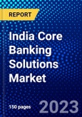 India Core Banking Solutions Market (2023-2028) by Type, Deployment Mode, Enterprise Size, and End-Users, Competitive Analysis, Impact of Covid-19, Impact of Economic Slowdown & Impending Recession with Ansoff Analysis- Product Image