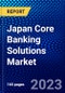 Japan Core Banking Solutions Market (2023-2028) by Type, Deployment Mode, Enterprise Size, and End-User, Competitive Analysis, Impact of Covid-19, Impact of Economic Slowdown & Impending Recession with Ansoff Analysis - Product Image