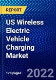 US Wireless Electric Vehicle Charging Market (2022-2027) by Application, Components, Charging System, Charging Type, Distribution Channel, Power Supply, Propulsion Type, Competitive Analysis and the Impact of Covid-19 with Ansoff Analysis- Product Image