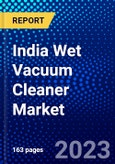 India Wet Vacuum Cleaner Market (2023-2028) by Type, System Type, and Application, Competitive Analysis, Impact of Covid-19, Impact of Economic Slowdown & Impending Recession with Ansoff Analysis- Product Image