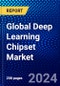 Global Deep Learning Chipset Market (2023-2028) Competitive Analysis, Impact of Covid-19, Impact of Economic Slowdown & Impending Recession, Ansoff Analysis - Product Thumbnail Image