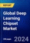 Global Deep Learning Chipset Market (2023-2028) by Type, Technology, End-Users, and Geography, Competitive Analysis, Impact of Covid-19, Impact of Economic Slowdown & Impending Recession with Ansoff Analysis - Product Image