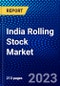 India Rolling Stock Market (2022-2027) by Type, End User, Fuel Type, Competitive Analysis and the Impact of Covid-19 with Ansoff Analysis - Product Thumbnail Image