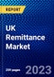 UK Remittance Market (2022-2027) by Appliance, Channel, Type, End User, Competitive Analysis and the Impact of Covid-19 with Ansoff Analysis - Product Image
