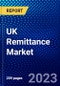 UK Remittance Market (2023-2028) by Type, Channel, Appliance, and End User, Competitive Analysis, Impact of Covid-19 with Ansoff Analysis - Product Thumbnail Image