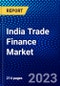 India Trade Finance Market (2022-2027) by Product Type, Service Provider, and Application, Competitive Analysis and the Impact of Covid-19 with Ansoff Analysis - Product Image
