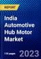 India Automotive Hub Motor Market (2022-2027) by Products, Vehicle Type, Installation Positioning, Sales Channel, Motor Type, Power Output, Competitive Analysis and the Impact of Covid-19 with Ansoff Analysis - Product Thumbnail Image