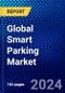 Global Smart Parking Market (2023-2028) Competitive Analysis, Impact of Covid-19, Impact of Economic Slowdown & Impending Recession, Ansoff Analysis - Product Image