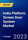 India Platform Screen Door System Market (2022-2027) by Product Type, Application, Platform Type, Competitive Analysis and the Impact of Covid-19 with Ansoff Analysis- Product Image