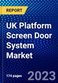 UK Platform Screen Door System Market (2023-2028) by Platform Type, Product, and Application, Competitive Analysis, Impact of Covid-19 with Ansoff Analysis- Product Image