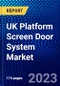 UK Platform Screen Door System Market (2023-2028) by Platform Type, Product, and Application, Competitive Analysis, Impact of Covid-19 with Ansoff Analysis - Product Thumbnail Image