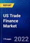 US Trade Finance Market (2022-2027) by Product Type, Service Provider, Application, Competitive Analysis and the Impact of Covid-19 with Ansoff Analysis - Product Thumbnail Image