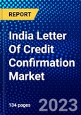 India Letter Of Credit Confirmation Market (2023-2028) by Type, and End-Users, Competitive Analysis, Impact of Covid-19, Impact of Economic Slowdown & Impending Recession with Ansoff Analysis- Product Image