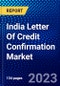 India Letter Of Credit Confirmation Market (2022-2027) by Type and End-User, Competitive Analysis and the Impact of Covid-19 with Ansoff Analysis - Product Thumbnail Image