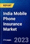 India Mobile Phone Insurance Market (2022-2027) by Phone Type, Distribution Channel, Coverage, End-User, Competitive Analysis and the Impact of Covid-19 with Ansoff Analysis - Product Image