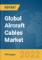 Global Aircraft Cables Market Report 2022, by Type, by Aircraft Type, by Sales Channel, by Application - Product Image