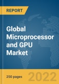 Global Microprocessor and GPU Market Report 2022, by Architecture, by Gpu Type, by Application- Product Image