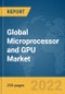 Global Microprocessor and GPU Market Report 2022, by Architecture, by Gpu Type, by Application - Product Image