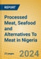 Processed Meat, Seafood and Alternatives To Meat in Nigeria - Product Image