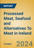 Processed Meat, Seafood and Alternatives To Meat in Ireland- Product Image