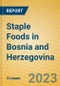 Staple Foods in Bosnia and Herzegovina - Product Image