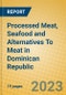 Processed Meat, Seafood and Alternatives To Meat in Dominican Republic - Product Image
