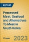 Processed Meat, Seafood and Alternatives To Meat in South Korea - Product Image