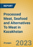Processed Meat, Seafood and Alternatives To Meat in Kazakhstan- Product Image