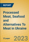 Processed Meat, Seafood and Alternatives To Meat in Ukraine- Product Image