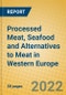 Processed Meat, Seafood and Alternatives to Meat in Western Europe - Product Image