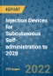 Injection Devices for Subcutaneous Self-administration to 2028 - Product Image