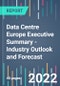 Data Centre Europe Executive Summary - Industry Outlook and Forecast - 2022 to 2026 - Product Image